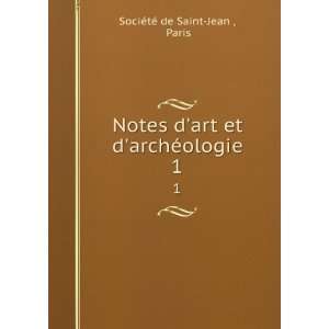  Notes dart et darchÃ©ologie. 1: Paris SociÃ©tÃ© de 