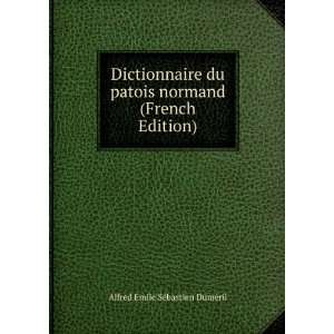 Dictionnaire du patois normand (French Edition): Alfred Emile SÃ 
