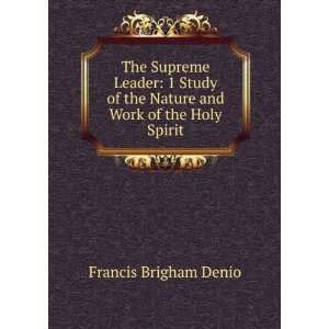   Study of the Nature and Work of the Holy Spirit: Francis Brigham Denio