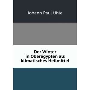   in OberÃ¤gypten als klimatisches Heilmittel: Johann Paul Uhle: Books