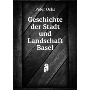    Geschichte der Stadt und Landschaft Basel: Peter Ochs: Books