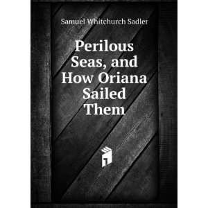   How Oriana Sailed Them Samuel Whitchurch Sadler  Books