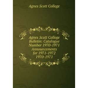  Agnes Scott College Bulletin: Catalogue Number 1970 1971 