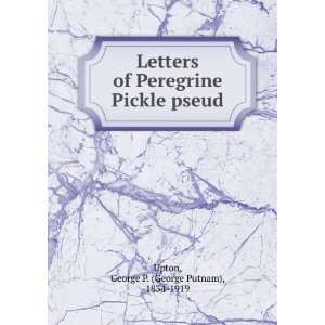    Letters of Peregrine Pickle [pseud] George P. Upton Books