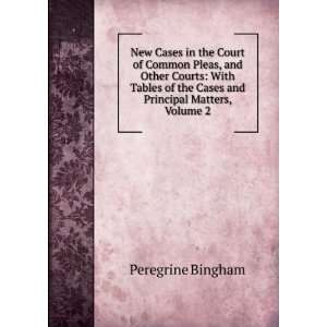   of the Cases and Principal Matters, Volume 2 Peregrine Bingham Books