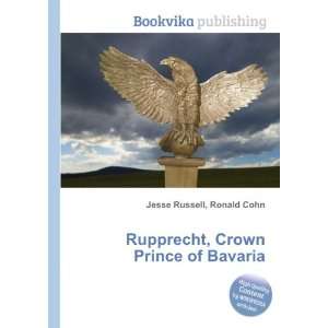   Rupprecht, Crown Prince of Bavaria Ronald Cohn Jesse Russell Books