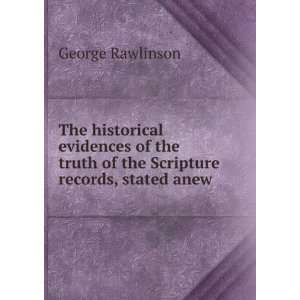   of the truth of the Scripture records George Rawlinson Books