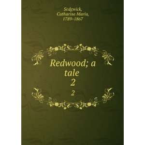    Redwood; a tale . 2 Catharine Maria, 1789 1867 Sedgwick Books