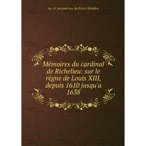   1610 jusqua 1638 duc de Armand Jean du Plessis Richelieu Books