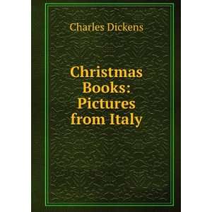    Christmas Books: Pictures from Italy: Charles Dickens: Books