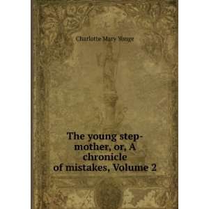   Step Mother, Or, a Chronicle of Mistakes, Volume 2 Charlotte Mary