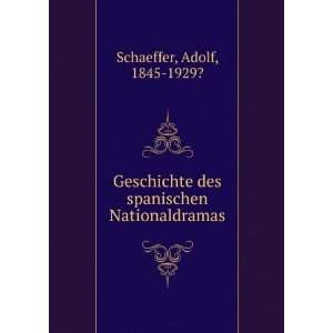  Geschichte des spanischen Nationaldramas Adolf, 1845 1929 