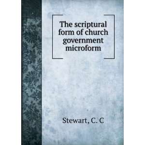   scriptural form of church government microform C. C Stewart Books