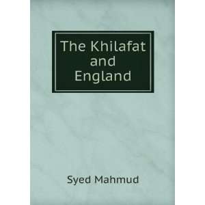  The Khilafat and England Syed Mahmud Books
