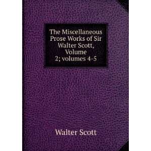   of Sir Walter Scott, Volume 2;Â volumes 4 5 Walter Scott Books