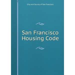    San Francisco Housing Code City and County of San Francisco Books