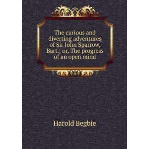   Sir John Sparrow, Bart.; or, The progress of an open mind: Harold