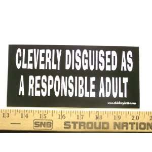  Cleverly Disguised AS A Responsible Adult Bumper Sticker 