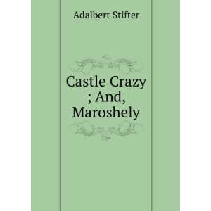  Castle Crazy ; And, Maroshely Adalbert Stifter Books