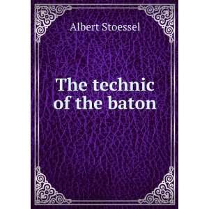  The technic of the baton Albert Stoessel Books