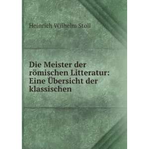   : Eine Ã?bersicht der klassischen .: Heinrich Wilhelm Stoll: Books