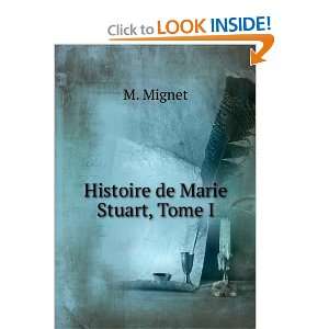  Histoire de Marie Stuart, Tome I M. Mignet Books