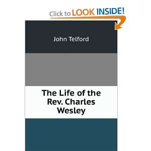  The Life of the Rev. Charles Wesley John Telford Books