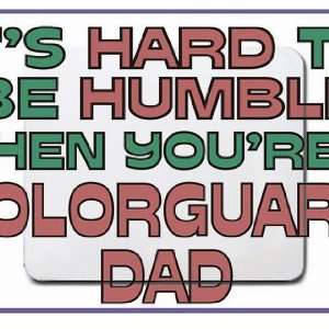   to be humble when youre a Colorguard Dad Mousepad