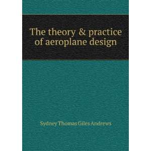   & practice of aeroplane design Sydney Thomas Giles Andrews Books