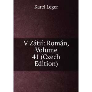   ZÃ¡tiÃ­ RomÃ¡n, Volume 41 (Czech Edition) Karel Leger Books