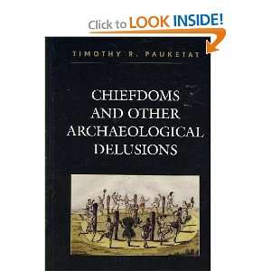   and Other Archaeological Delusions Timothy R. Pauketat Books