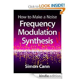 How to Make a Noise Frequency Modulation Synthesis Simon Cann 