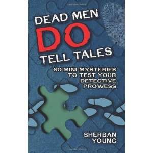  Dead Men Do Tell Tales 60 Mini Mysteries to Test Your 