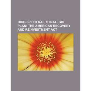  High speed rail strategic plan the American Recovery and 