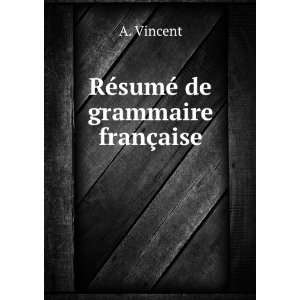  RÃ©sumÃ© de grammaire franÃ§aise A. Vincent Books