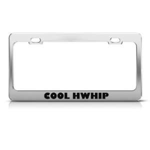  Cool Hwhip Whip Humor license plate frame Stainless Metal 