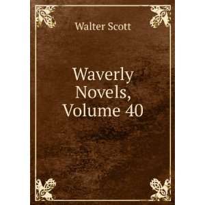  Waverley Novels, Volume 40 Walter Scott Books