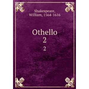  Othello. 2 William, 1564 1616 Shakespeare Books