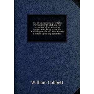   wish to make a fortune by writing pamphlets: William Cobbett: Books