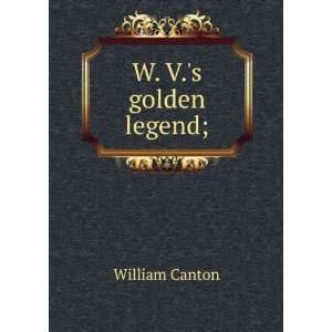  W. V.s golden legend; William Canton Books
