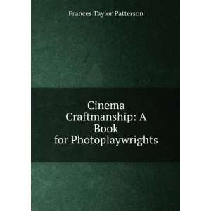  Cinema Craftmanship A Book for Photoplaywrights Frances 