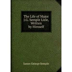   Semple Lisle, Written by Himself James George Semple Books