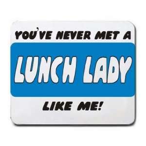  YOUVE NEVER MET A LUNCH LADY LIKE ME Mousepad Office 