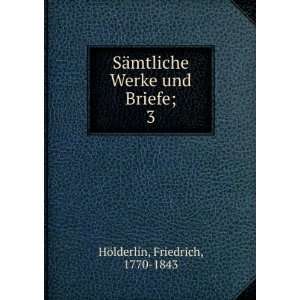  SÃ¤mtliche Werke und Briefe;. 3 Friedrich, 1770 1843 