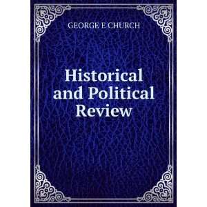  Historical and Political Review GEORGE E CHURCH Books