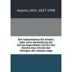   Christi der heiligen der letzten tage: John, 1827 1900 Jaques: Books