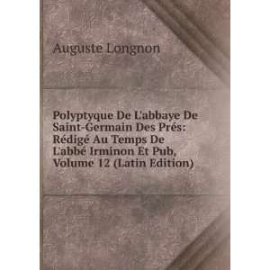   abbÃ© Irminon Et Pub, Volume 12 (Latin Edition): Auguste Longnon
