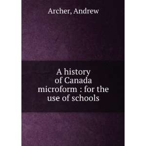   of Canada microform  for the use of schools Andrew Archer Books