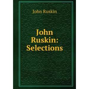  John Ruskin Selections John Ruskin Books