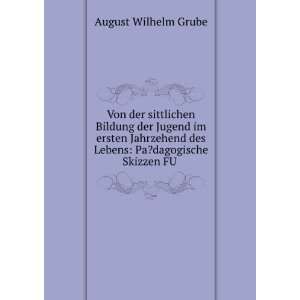   des Lebens Pa?dagogische Skizzen FU . August Wilhelm Grube Books